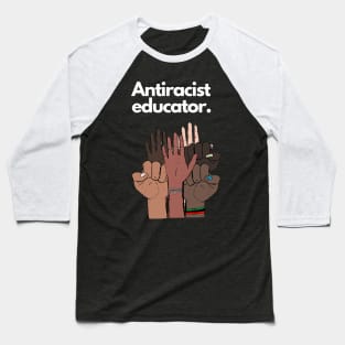 Antiracist Educator Baseball T-Shirt